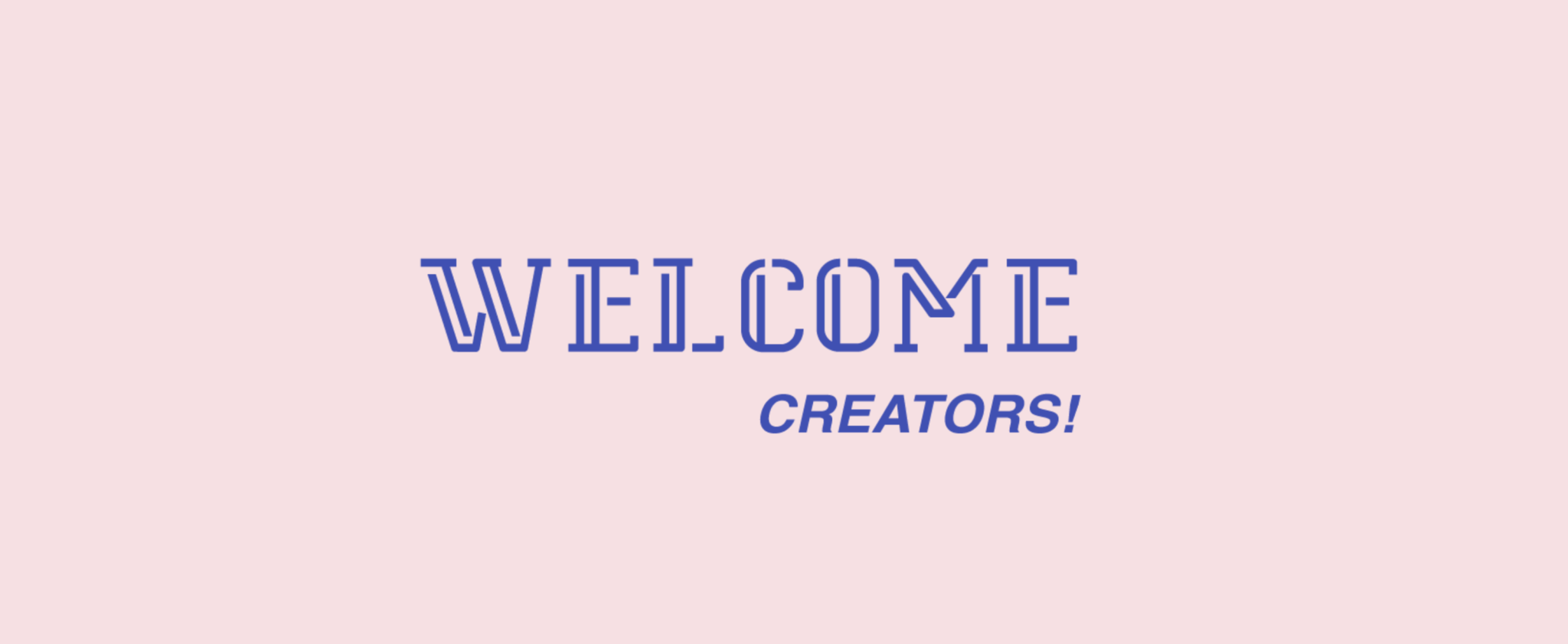 Welcome Creators
